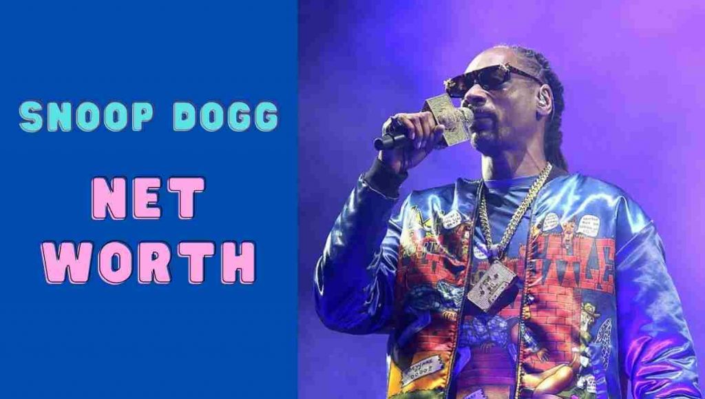 Snoop Dogg net worth 2023 .